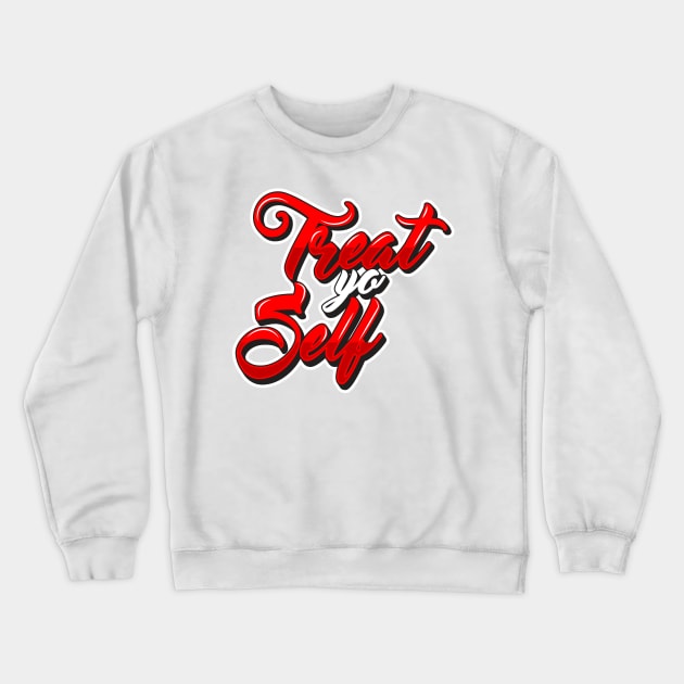 Treat Yo Self Crewneck Sweatshirt by djwalesfood